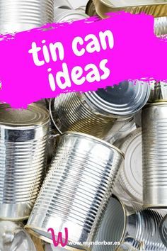 tin cans with the words tin can ideas over them