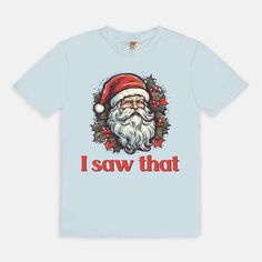 Spread holiday cheer with a humorous touch wearing our Santa 'I Saw That' T-shirt! Embrace the joy of the season with this whimsical tee featuring Santa's knowing gaze and the playful phrase 'I Saw That.' Crafted for comfort and a dash of festive humor, this tee is perfect for adding a light-hearted touch to your holiday wardrobe.Want to spend every day in the comfort of Saturday morning? Slip on a Comfort Colors 1717 Adult Tee and enjoy the softness of 100% USA grown ring-spun cotton. The fabri Fun Holiday T-shirt With Short Sleeves, Holiday Fun Short Sleeve T-shirt, Fun Short Sleeve T-shirt For Holidays, Fun Christmas Short Sleeve T-shirt, Fun Crew Neck T-shirt For Winter, Fun Winter Crew Neck T-shirt, Fun Winter T-shirt With Crew Neck, Fun Christmas Crew Neck T-shirt, Funny Print Christmas T-shirt