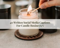 a person lighting a candle with the words 40 written social media captions for candle businesses