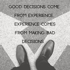 a person standing in front of an arrow with the words good decision come from experience comes from making bad decisions