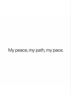 a white background with the words, my peace, my path, my pace