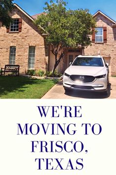 a car parked in front of a house with the words we're moving to frisco, texas