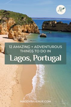 the beach in portugal with text overlaying it that reads 12 adventures things to do in lago, portugal