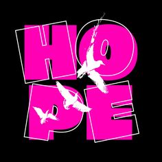 the words hope are painted in pink and white with two birds flying around it on a black background