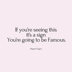 a quote that says if you're seeing this it's a sign you're going to be famous