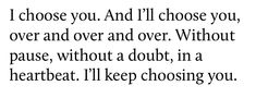 a poem written in black and white with the words i choose you and i'll choose