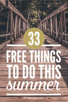 a wooden bridge with the words 33 free things to do this summer