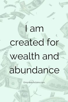 the words i am created for wealth and abundance