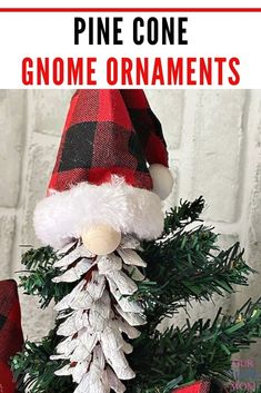 a pine cone gnome ornament on a christmas tree with text overlay that reads pine cone gnome ornaments