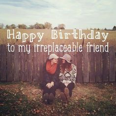 two women sitting in front of a fence with the words happy birthday to my irreplaceable friend