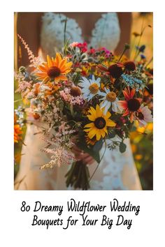 a woman holding a bouquet of flowers with the words 80 dreamy wildflower wedding bouquets for your big day