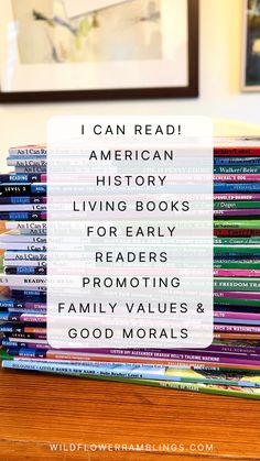 books stacked on top of each other with the words i can read american history living books for early readers promoting family values and good