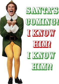 there is a man dressed as an elf with his hands together and the words santa's coming i know him i know him?