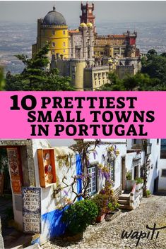 the top ten smallest towns in portugal with text overlaying it that reads 10 prettiest small towns in portugal