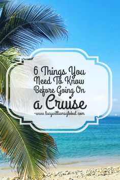 a palm tree on the beach with text that reads 6 things you need to know before going on a cruise