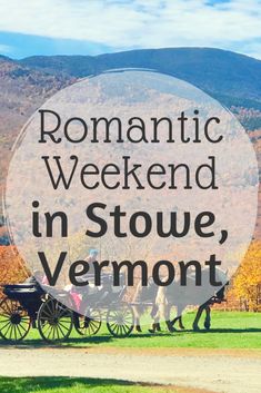 a horse drawn carriage with the words romantic weekend in stone, vermont