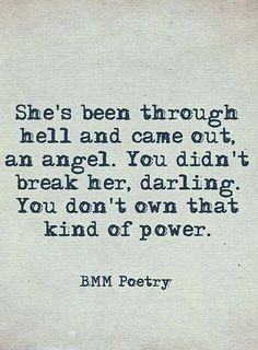 a poem written in blue ink on white paper with the words, she's been through hell and came out, an angel you didn't break her daring you own that kind of power