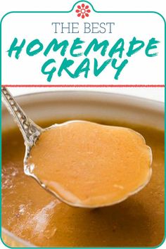 a spoon full of homemade gravy on top of a bowl with the words, the best homemade gravy