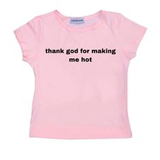 Thank God for making me hot graphic in pink Cap sleeves are individually cut and sewn in Los Angeles ethically! 100% cotton  Please allow 2-4 days for for your order to ship as each item is made to order! Size chart on the slides, please use accordingly Screen Printed Shirt, Dump Him, Trashy Outfits, Silly Shirt, Funky Shirts, Trendy Shirt Designs, Cap Sleeve Tee, Pink Cap, Graphic Tee Outfits