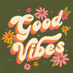 the words good vibes are painted in bright colors and surrounded by flowers on a green background