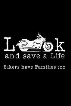 a motorcycle with the words look and save a life bikers have families too