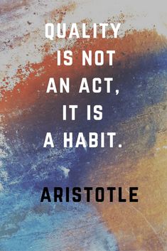 a quote on quality is not an act, it is a habitt aristole