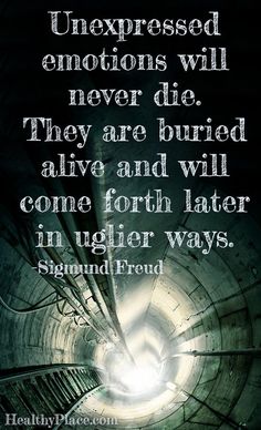 When left unexpressed, emotions can come forth in ugly ways, and In extreme… Unexpressed Emotions, Psychology Quotes, Sigmund Freud, The Words, Great Quotes, Wise Words, Favorite Quotes, Quotes To Live By, Just In Case