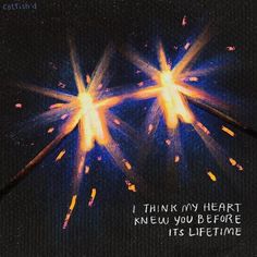 two firework sticks with the words i think my heart knew you before it's life time