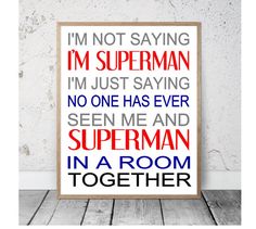 a poster that says i'm not saying i'm superman, i'm just saying no one has ever seen and superman in a room together