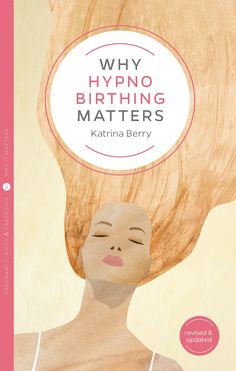 the cover of why hypno - birthing matters matter by karrina berry