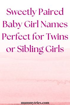 a baby girl names perfect for twins or sibling girls with the title, sweetly paired baby