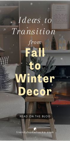 a white chair sitting in front of a fireplace with the words, ideas to transition from fall to winter decor read on the blog