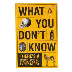 a yellow sign that says, what you don't know there's a weird side to every story