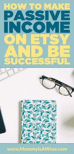 a desk with glasses, notebook and pen on it that says how to make passive income one easy and be successful