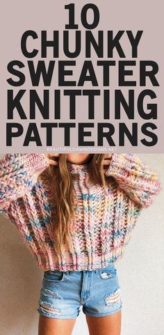 a woman with her hands on her head and the words, 10 chunk sweater knitting patterns