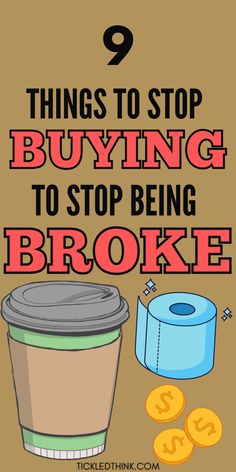 a coffee cup and some money with the words 9 things to stop buying to stop being broke