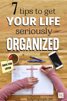 a woman writing on a notebook with the title 7 tips to get your life seriously organized