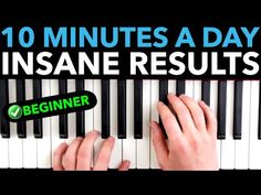 someone playing piano with the words 10 minutes a dayinsane results on top of it