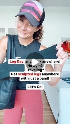 a woman wearing leggings and a baseball cap is holding up a bag with the words leg day, any - anywhere? no gym? traveling? get sculpeded legs anywhere with just a band