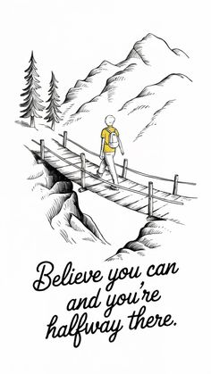 a man walking across a bridge with the words believe you can and you're halfway there