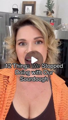 a woman is making a funny face with her mouth open and the words, 12 things we stopped doing with our sourdouugh