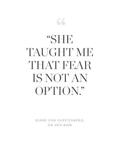 a quote that says she taught me that fear is not an option