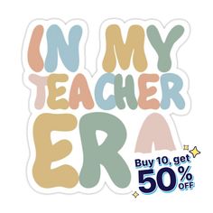 a sticker that says in my teacher era buy 10 % off with 50 % off