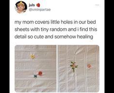 a tweet with two pictures of flowers on it and the caption reads, my mom covers little holes in our bed sheets with tiny random and find