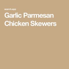 the words garlic parmesan chicken skewers are in white letters on a tan background