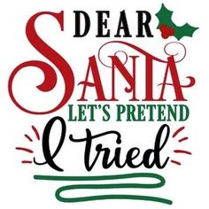 the words dear santa let's pretend q tried are in red, green and black