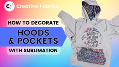 a hoodie with the words how to decorate hoods and pockets with sublimation