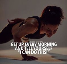 a woman doing push ups on her stomach with the caption get up every morning and tell yourself i can do this