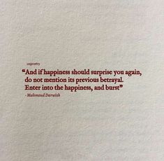 a piece of paper with a quote on it that reads, and if happiness should surprise you again, do not mention its previous