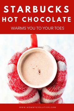 a cup of hot chocolate with the words starbucks's hot chocolate warms you to your toes